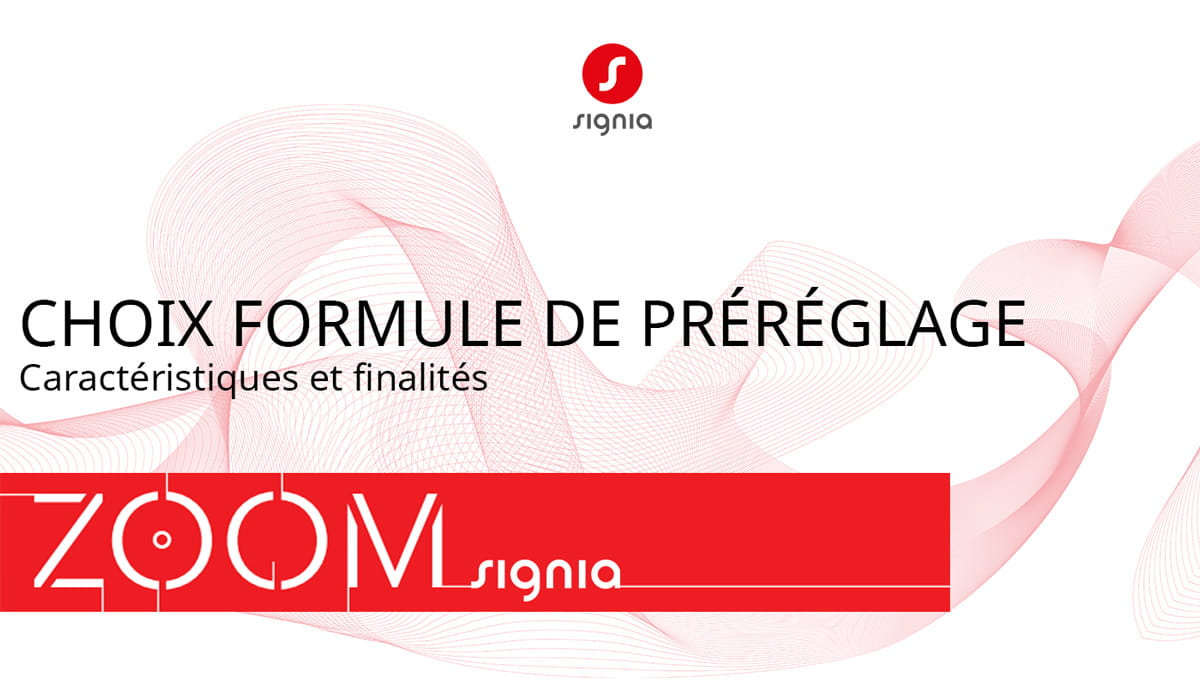 Zoom Signia : choix formule de préréglage, caractéristiques et finalités
